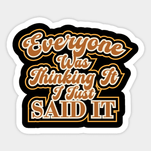 Everyone Was Thinking It I Just Said It Funny Sarcasm Sticker